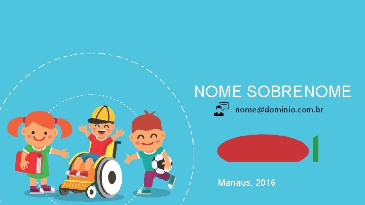 NOME SOBRENOME nome@dominio. com. br Manaus, 2016 