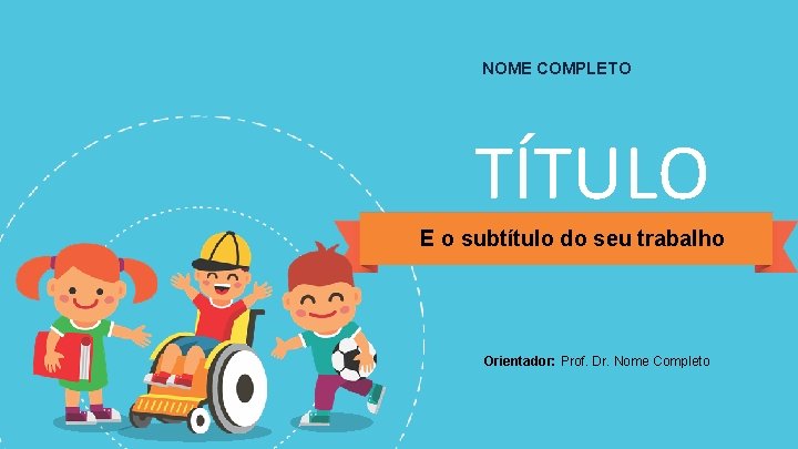 NOME COMPLETO TÍTULO E o subtítulo do seu trabalho Orientador: Prof. Dr. Nome Completo