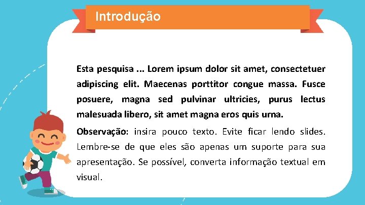 Introdução Esta pesquisa. . . Lorem ipsum dolor sit amet, consectetuer adipiscing elit. Maecenas