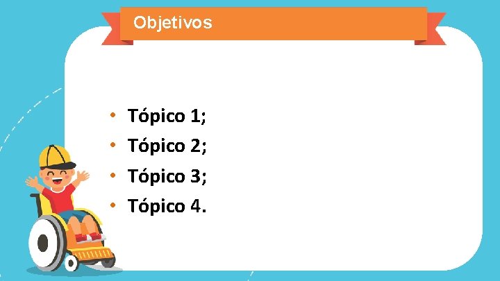 Objetivos • • Tópico 1; Tópico 2; Tópico 3; Tópico 4. 