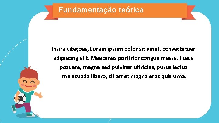 Fundamentação teórica Insira citações, Lorem ipsum dolor sit amet, consectetuer adipiscing elit. Maecenas porttitor