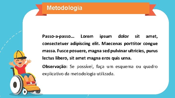 Metodologia Passo-a-passo. . . Lorem ipsum dolor sit amet, consectetuer adipiscing elit. Maecenas porttitor