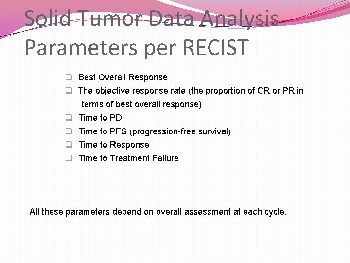 Solid Tumor Data Analysis Parameters per RECIST q Best Overall Response q The objective