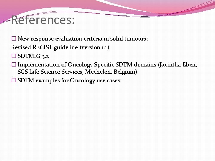 References: � New response evaluation criteria in solid tumours: Revised RECIST guideline (version 1.