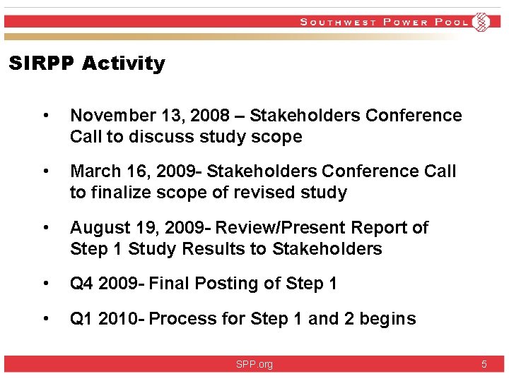 SIRPP Activity • November 13, 2008 – Stakeholders Conference Call to discuss study scope SIRPP Activity • November 13, 2008 – Stakeholders Conference Call to discuss study scope