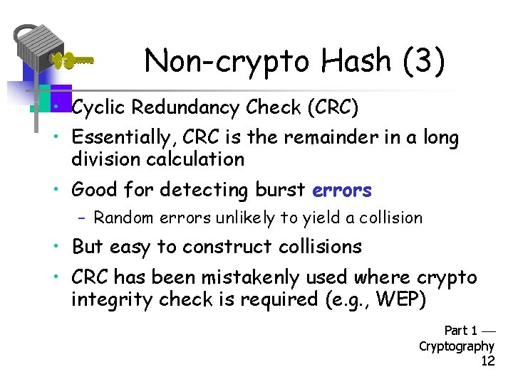 Non-crypto Hash (3) • Cyclic Redundancy Check (CRC) • Essentially, CRC is the remainder