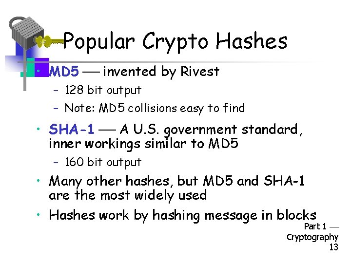 Popular Crypto Hashes • MD 5 invented by Rivest – 128 bit output –