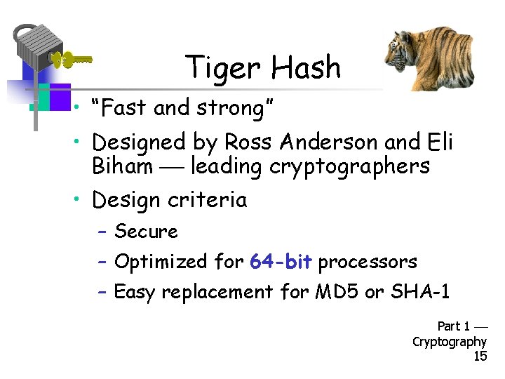 Tiger Hash • “Fast and strong” • Designed by Ross Anderson and Eli Biham