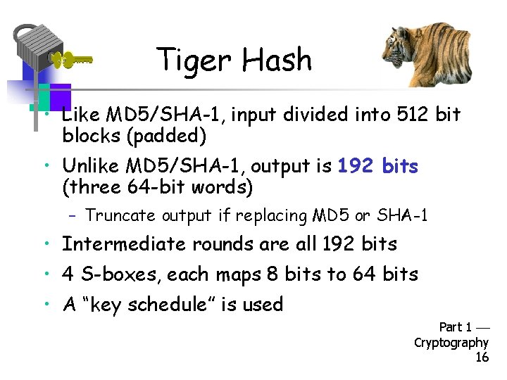 Tiger Hash • Like MD 5/SHA-1, input divided into 512 bit blocks (padded) •