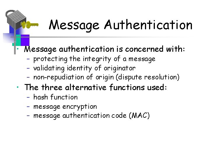 Message Authentication • Message authentication is concerned with: – protecting the integrity of a