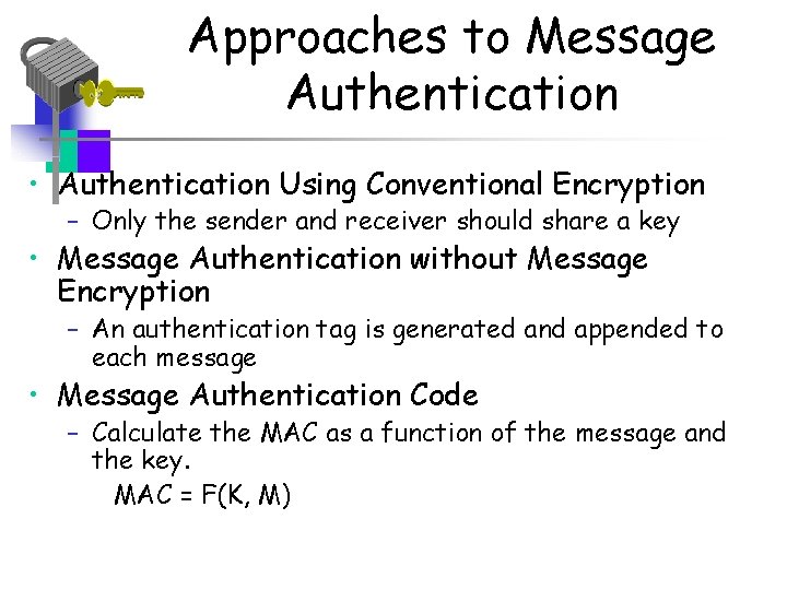 Approaches to Message Authentication • Authentication Using Conventional Encryption – Only the sender and