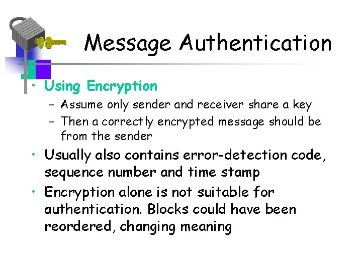 Message Authentication • Using Encryption – Assume only sender and receiver share a key