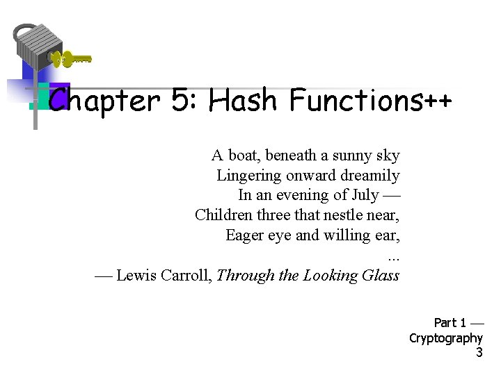 Chapter 5: Hash Functions++ A boat, beneath a sunny sky Lingering onward dreamily In