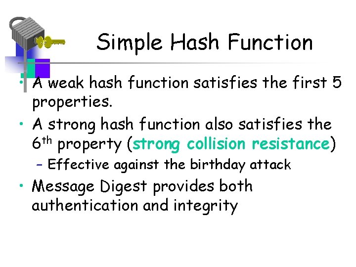 Simple Hash Function • A weak hash function satisfies the first 5 properties. •