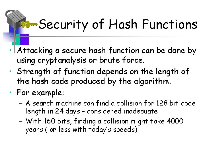 Security of Hash Functions • Attacking a secure hash function can be done by