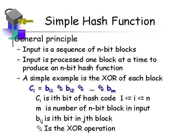 Simple Hash Function • General principle – Input is a sequence of n-bit blocks