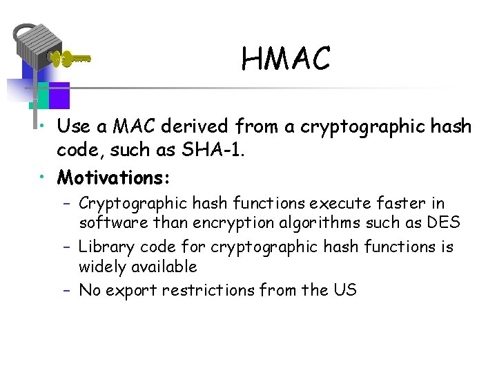 HMAC • Use a MAC derived from a cryptographic hash code, such as SHA-1.