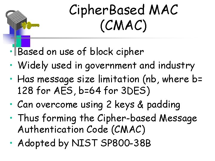 Cipher. Based MAC (CMAC) • Based on use of block cipher • Widely used