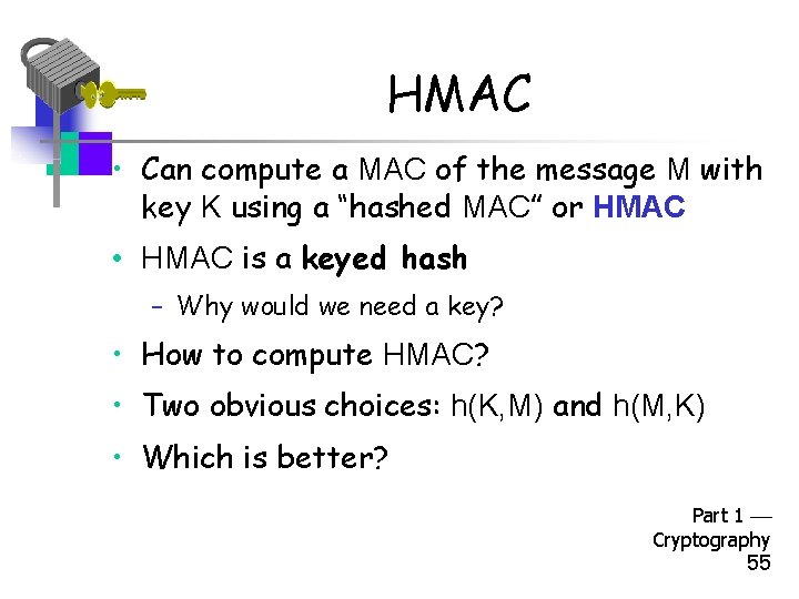 HMAC • Can compute a MAC of the message M with key K using