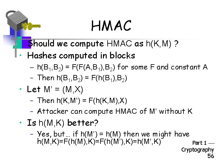 HMAC • Should we compute HMAC as h(K, M) ? • Hashes computed in