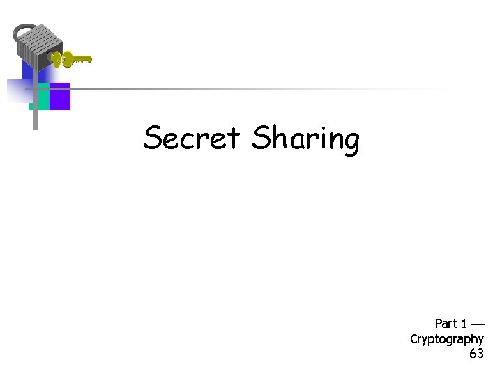 Secret Sharing Part 1 Cryptography 63 