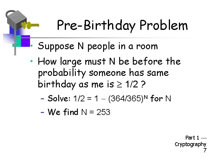 Pre-Birthday Problem • Suppose N people in a room • How large must N