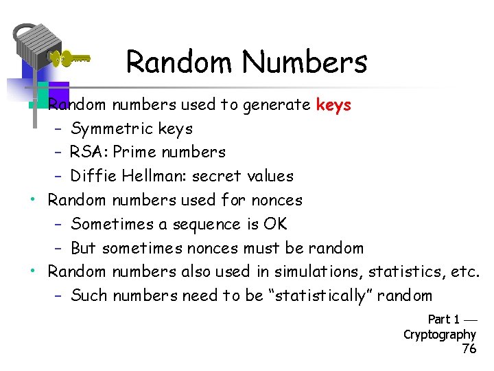 Random Numbers • Random numbers used to generate keys – Symmetric keys – RSA: