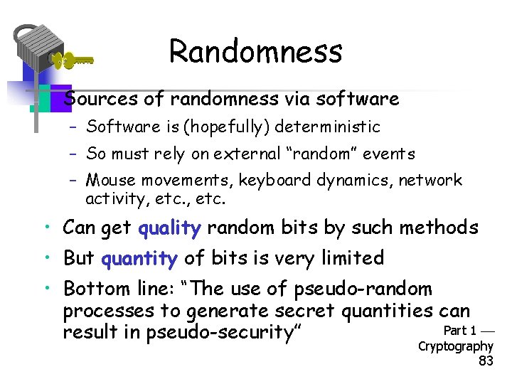 Randomness • Sources of randomness via software – Software is (hopefully) deterministic – So