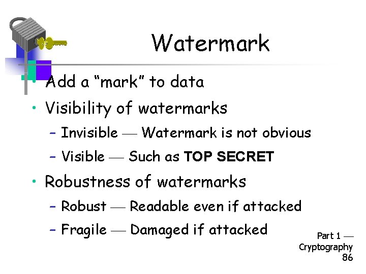 Watermark • Add a “mark” to data • Visibility of watermarks – Invisible Watermark