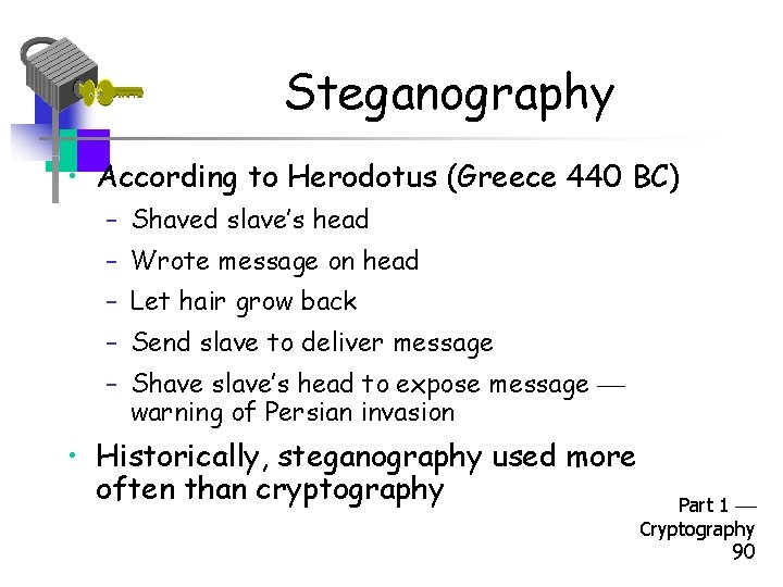 Steganography • According to Herodotus (Greece 440 BC) – Shaved slave’s head – Wrote