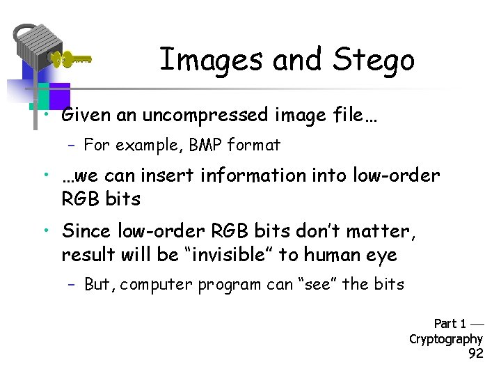 Images and Stego • Given an uncompressed image file… – For example, BMP format