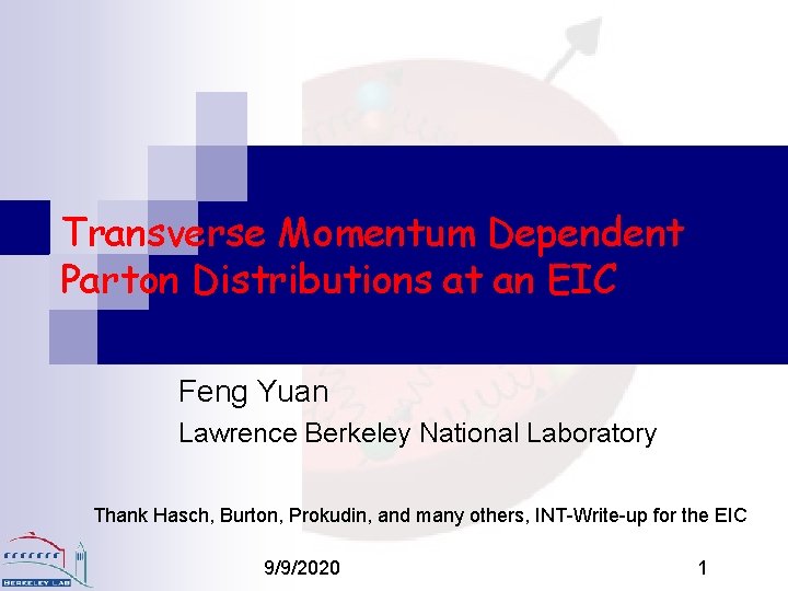 Transverse Momentum Dependent Parton Distributions at an EIC Feng Yuan Lawrence Berkeley National Laboratory