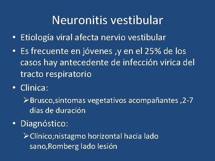 Neuronitis vestibular • Etiología viral afecta nervio vestibular • Es frecuente en jóvenes , Neuronitis vestibular • Etiología viral afecta nervio vestibular • Es frecuente en jóvenes ,