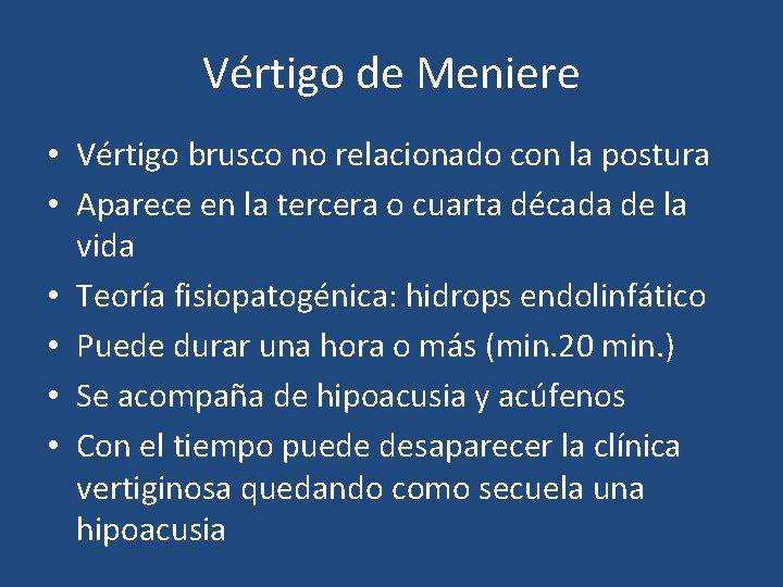 Vértigo de Meniere • Vértigo brusco no relacionado con la postura • Aparece en Vértigo de Meniere • Vértigo brusco no relacionado con la postura • Aparece en
