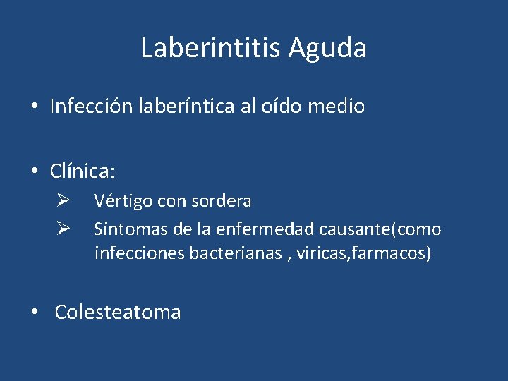 Laberintitis Aguda • Infección laberíntica al oído medio • Clínica: Ø Ø Vértigo con Laberintitis Aguda • Infección laberíntica al oído medio • Clínica: Ø Ø Vértigo con
