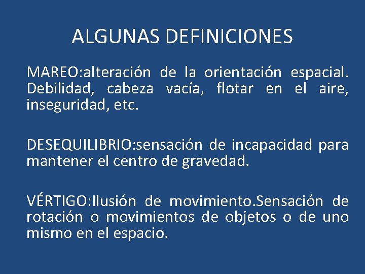 ALGUNAS DEFINICIONES MAREO: alteración de la orientación espacial. Debilidad, cabeza vacía, flotar en el ALGUNAS DEFINICIONES MAREO: alteración de la orientación espacial. Debilidad, cabeza vacía, flotar en el