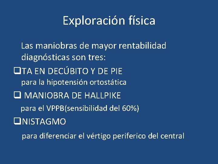 Exploración física Las maniobras de mayor rentabilidad diagnósticas son tres: q. TA EN DECÚBITO Exploración física Las maniobras de mayor rentabilidad diagnósticas son tres: q. TA EN DECÚBITO