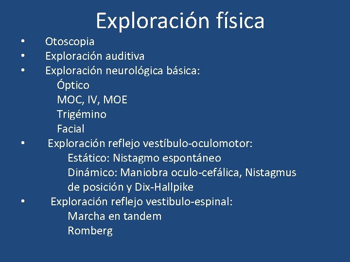• • • Exploración física Otoscopia Exploración auditiva Exploración neurológica básica: Óptico MOC, • • • Exploración física Otoscopia Exploración auditiva Exploración neurológica básica: Óptico MOC,