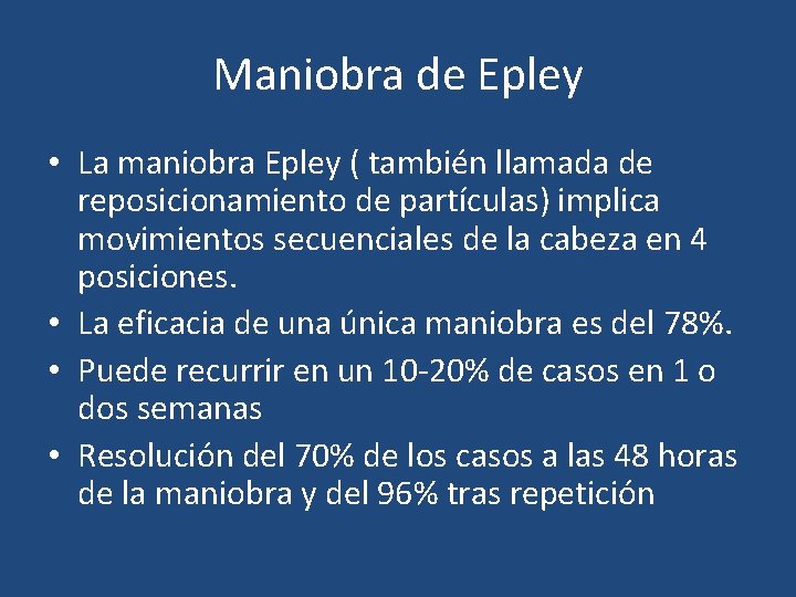 Maniobra de Epley • La maniobra Epley ( también llamada de reposicionamiento de partículas) Maniobra de Epley • La maniobra Epley ( también llamada de reposicionamiento de partículas)