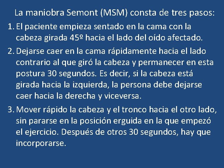 La maniobra Semont (MSM) consta de tres pasos: 1. El paciente empieza sentado en La maniobra Semont (MSM) consta de tres pasos: 1. El paciente empieza sentado en