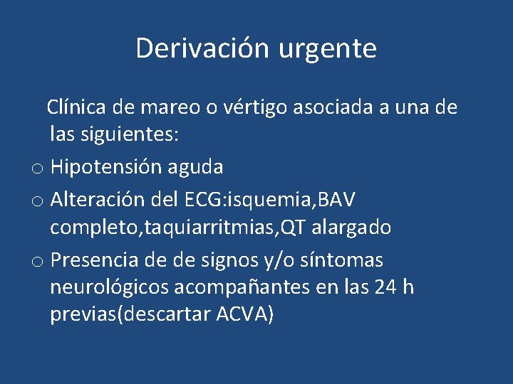 Derivación urgente Clínica de mareo o vértigo asociada a una de las siguientes: o Derivación urgente Clínica de mareo o vértigo asociada a una de las siguientes: o