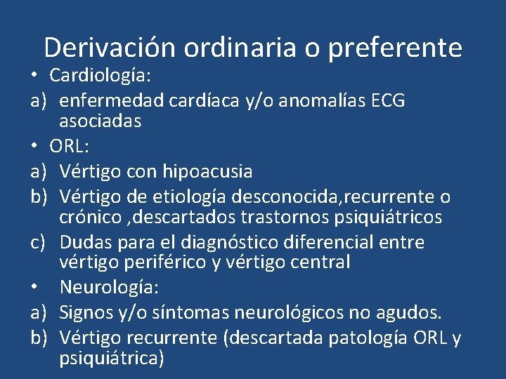 Derivación ordinaria o preferente • Cardiología: a) enfermedad cardíaca y/o anomalías ECG asociadas • Derivación ordinaria o preferente • Cardiología: a) enfermedad cardíaca y/o anomalías ECG asociadas •