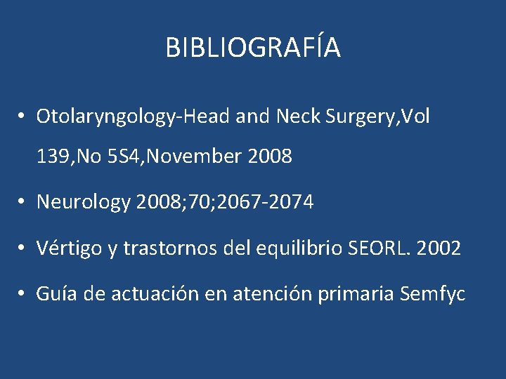 BIBLIOGRAFÍA • Otolaryngology-Head and Neck Surgery, Vol 139, No 5 S 4, November 2008 BIBLIOGRAFÍA • Otolaryngology-Head and Neck Surgery, Vol 139, No 5 S 4, November 2008