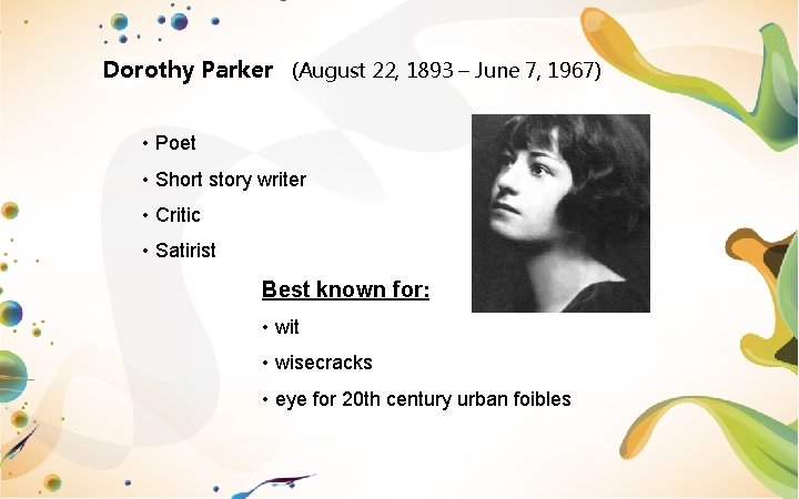 Dorothy Parker (August 22, 1893 – June 7, 1967) • Poet • Short story
