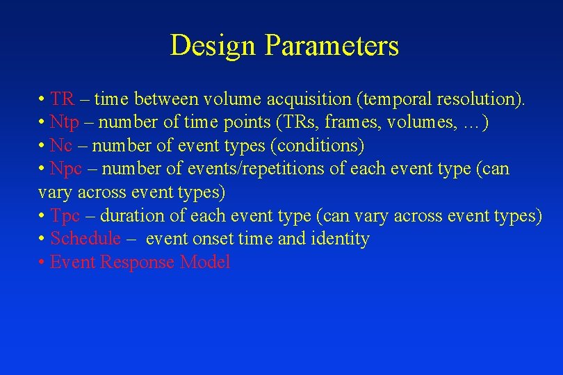 Design Parameters • TR – time between volume acquisition (temporal resolution). • Ntp –