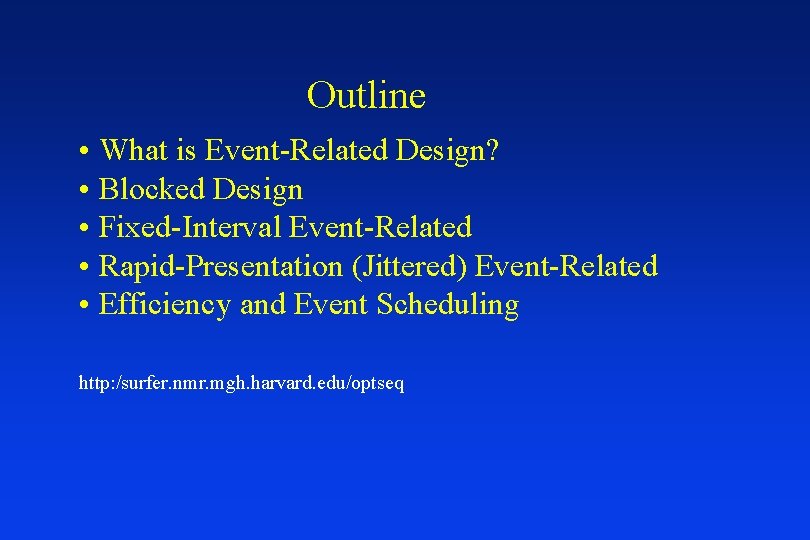 Outline • What is Event-Related Design? • Blocked Design • Fixed-Interval Event-Related • Rapid-Presentation