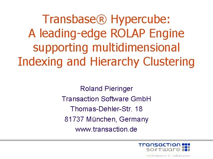 Transbase® Hypercube: A leading-edge ROLAP Engine supporting multidimensional Indexing and Hierarchy Clustering Roland Pieringer