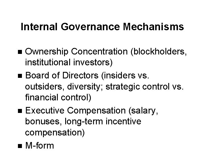 Internal Governance Mechanisms Ownership Concentration (blockholders, institutional investors) n Board of Directors (insiders vs.