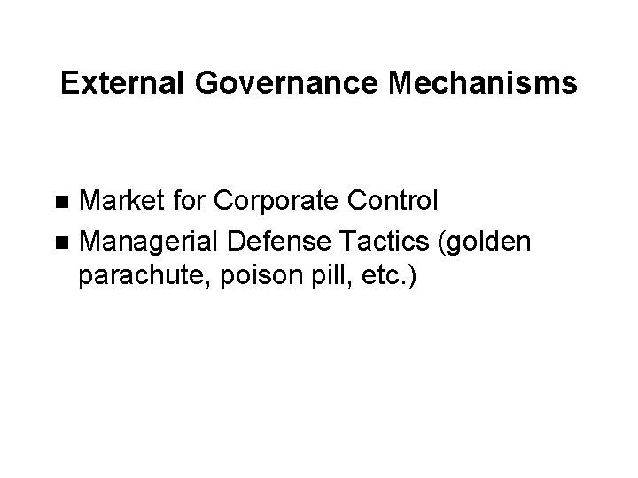 External Governance Mechanisms Market for Corporate Control n Managerial Defense Tactics (golden parachute, poison