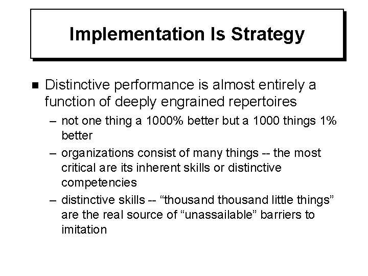 Implementation Is Strategy n Distinctive performance is almost entirely a function of deeply engrained